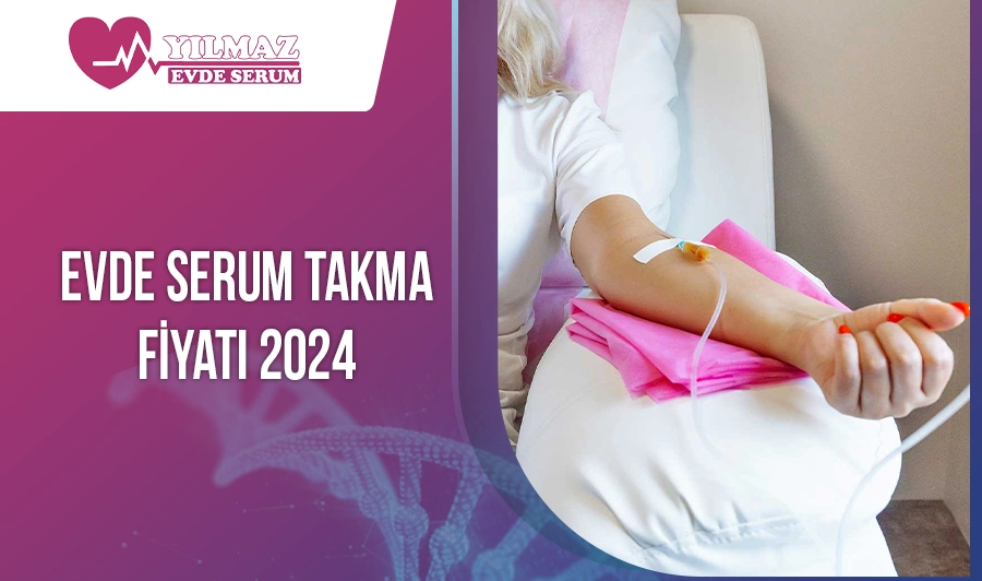 Evde Serum Takma Fiyatı 2024