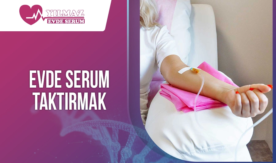 Evde Serum Taktırmak