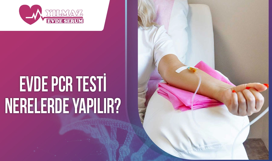 Evde PCR Testi Nerelerde Yapılır?
