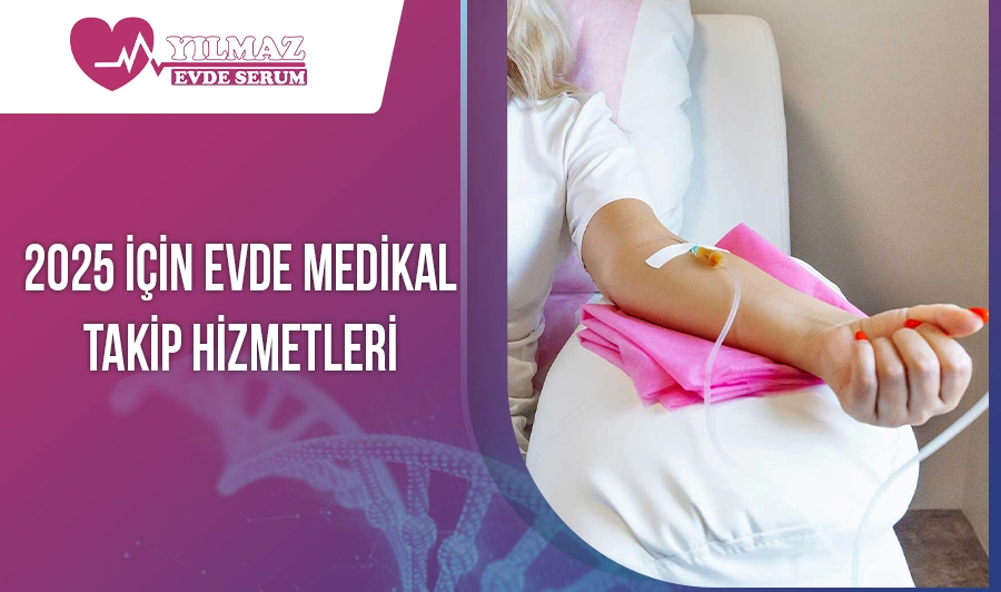 2025 İçin Evde Medikal Takip Hizmetleri