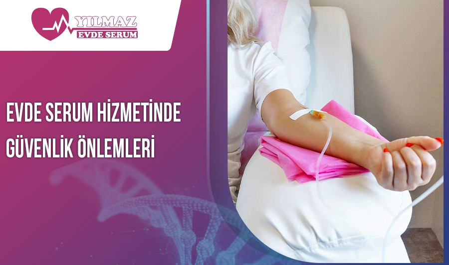 Evde Serum Hizmetinde Güvenlik Önlemleri