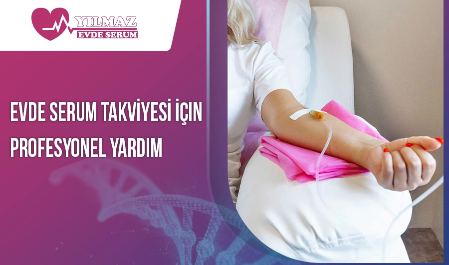 Evde Serum Takviyesi İçin Profesyonel Yardım