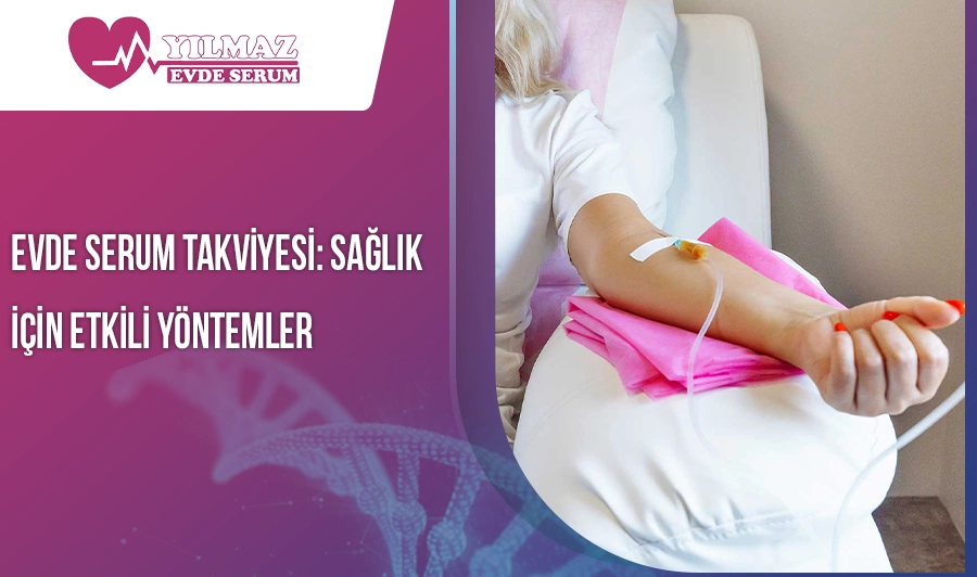 Evde Serum Takviyesi: Sağlık İçin Etkili Yöntemler
