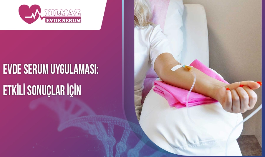 Evde Serum Uygulaması: Etkili Sonuçlar İçin