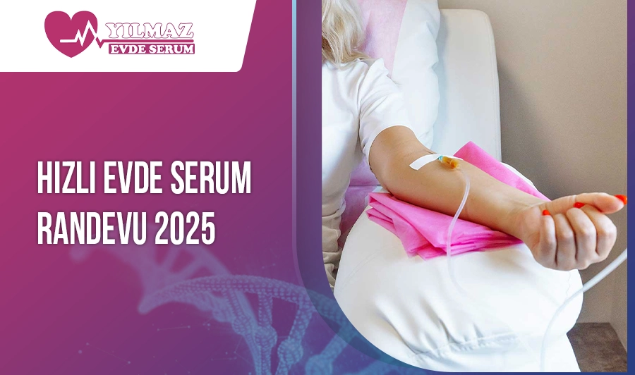 Hızlı Evde Serum Randevu 2025