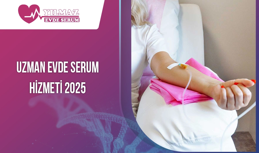 Uzman Evde Serum Hizmeti 2025