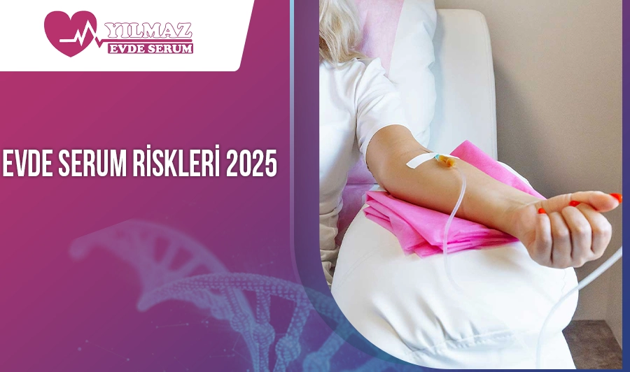 Evde Serum Riskleri 2025