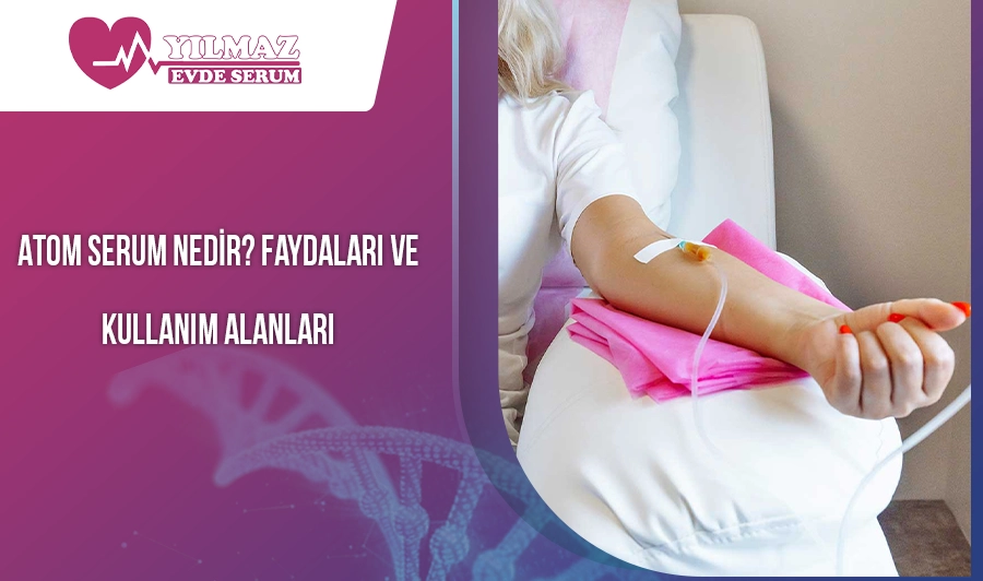 Atom Serum Nedir? Faydaları ve Kullanım Alanları